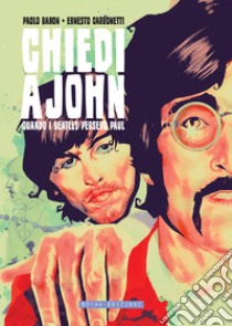 Chiedi a John. Quando i Beatles persero Paul libro di Baron Paolo