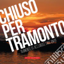 Chiuso per tramonto. Tramonti di Acciaroli take away libro di Baron Paolo