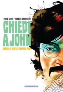 Chiedi a John. Quando i Beatles persero Paul libro di Baron Paolo