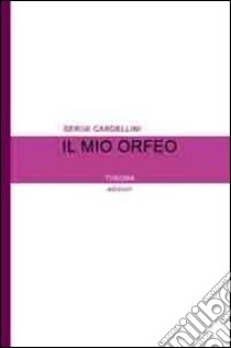 Il mio Orfeo libro di Cardellini Serse