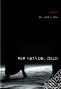 Per metà del cielo libro di Cunta Miljana