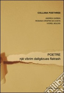 Poetre. Një vibrim dallgëzues flatrash. Ediz. multilingue libro di Garbin Andrea; Crispim Da Costa Rosana; Boldis Viorel