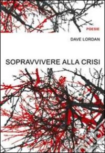 Sopravvivere alla crisi libro di Lordan Dave