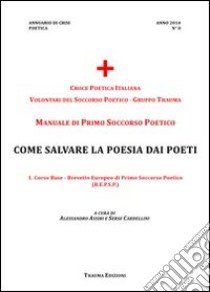 Manuale di primo soccorso poetico. Come salvare la poesia dai poeti libro di Assiri Alessandro; Cardellini Serse