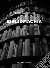 Bibliomachia libro di Cardellini Serse