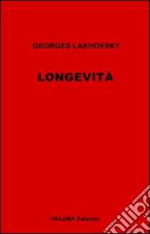 Longevità libro di Lakhovsky Georges