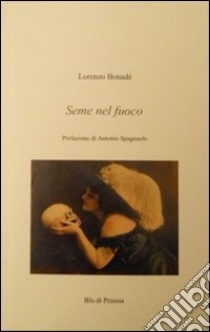 Seme nel fuoco libro di Bonadè Lorenzo