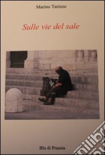 Sulle vie del sale libro di Tarizzo Marino