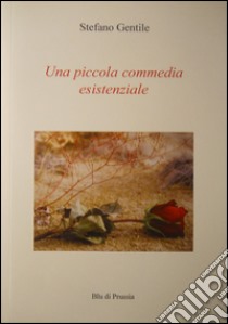 Una piccola commedia esistenziale libro di Gentile Stefano