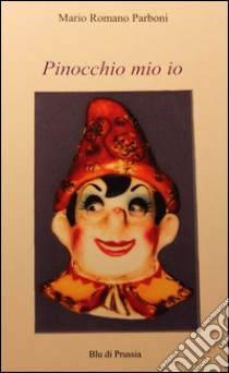 Pinocchio mio io libro di Parboni Mario R.