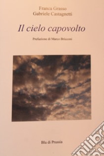 Il cielo capovolto libro di Grasso Franca; Castagnetti Gabriele