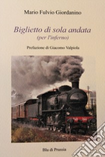 Biglietto di sola andata (per l'inferno) libro di Giordanino Mario Fulvio