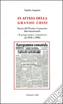 In attesa della grande crisi. Storia del Partito Comunista Internazionale «il programma comunista» (dal 1952 al 1982) libro di Saggioro Sandro