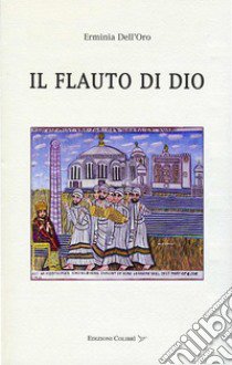 Il flauto di dio libro di Dell'Oro Erminia