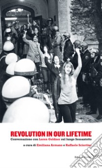 Revolution in our lifetime. Conversazione con Loren Goldner sul lungo Sessantotto libro di Goldner Loren; Armano E. (cur.); Sciortino R. (cur.)