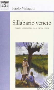 Sillabario veneto. Viaggio sentimentale tra parole venete libro di Malaguti Paolo