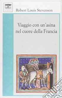 Viaggio con un'asina nel cuore della Francia libro di Stevenson Robert Louis; Poletto A. (cur.)