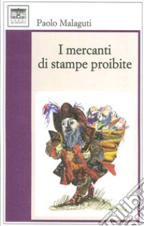 I mercanti di stampe proibite libro di Malaguti Paolo