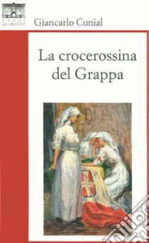 La crocerossina del Grappa libro di Cunial Giancarlo