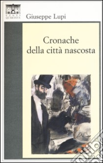 Cronache della città nascosta libro di Lupi Giuseppe