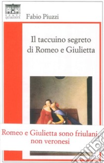 Il taccuino segreto di Romeo e Giulietta libro di Piuzzi Fabio