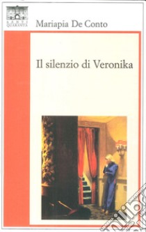 Il silenzio di Veronika libro di De Conto Mariapia