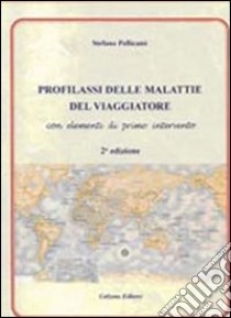 Profilassi delle malattie del viaggiatore libro di Pellicanò Stefano