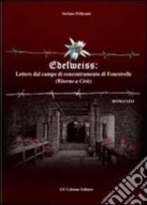 Edelweiss. Lettere dal campo di concentramento di Fenestrelle. (Ritorno a Ciriè) libro di Pellicanò Stefano