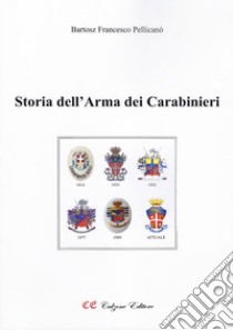 Storia dell'Arma dei Carabinieri. Ediz. illustrata libro di Pellicanò Bartosz Francesco