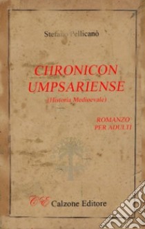 Chronicon Umpsariense. Historia Medioevale libro di Pellicanò Stefano