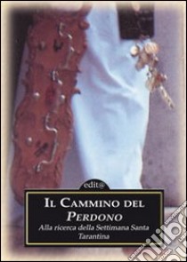 Il cammino del perdono-Mistero e sgomento. Alla ricerca della settimana santa tarantina. Con DVD libro di Sellitti D. (cur.)