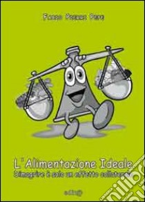 L'alimentazione ideale. Dimagrire è solo un effetto collaterale libro di Pierri Pepe Fabio