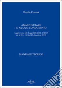 Amministrare il nuovo condominio. Manuale teorico libro di Corona Danilo