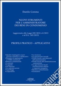 Nuovi strumenti per l'amministrazione dei beni in condominio. Profili pratico-applicativi libro di Corona Danilo