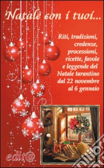 Natale con i tuoi... Riti, tradizioni, credenze, processioni, ricette, favole e leggende del Natale tarantino dal 22 novembre al 6 gennaio libro di Sellitti Domenico; Fornaro Antonio