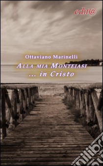 Alla mia Monteiasi... in Cristo libro di Marinelli Ottaviano