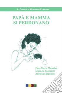 Papà e mamma si perdonano libro di Musolino Enza Maria; Pagliaroli Manuela; Spagnuolo Adriana