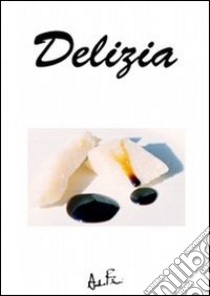 Delizia libro di Ferrari A. (cur.)