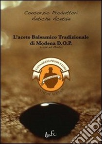 L'aceto balsamico tradizionale di Modena D.O.P. libro di Ferrari A. (cur.)