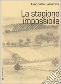 La stagione impossibile libro di Lamedica Giancarlo