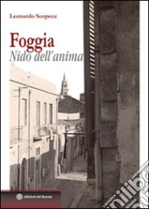 Foggia. Nido dell'anima libro di Scopece Leonardo