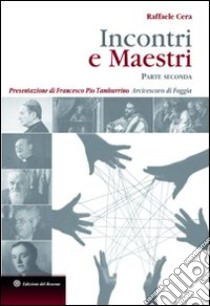 Incontri e maestri. Parte seconda libro di Cera Raffaele