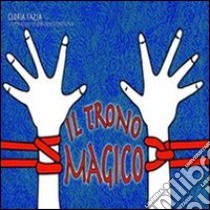 Il trono magico. Ediz. illustrata libro di Fazia Gloria