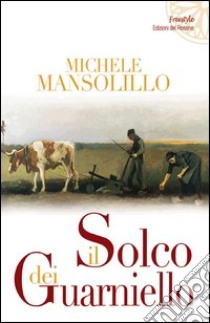 Il solco dei Guarniello libro di Mansolillo Michele