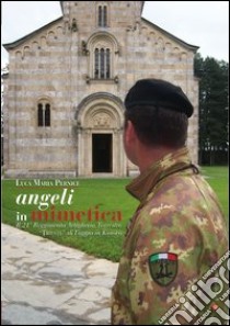 Angeli in mimetica. Il 21° reggimento artiglieria terrestre «Trieste » di Foggia in Kosovo libro di Pernice Luca Maria