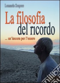 La filosofia del ricordo... un'àncora per l'essere libro di Scopece Leonardo