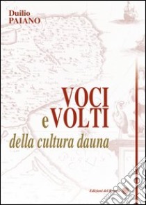 Voci e volti della cultura dauna libro di Paiano Duilio