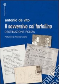 Il sovversivo col farfallino. Destinazione Ponza libro di De Vito Antonio