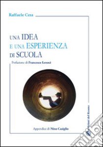 Una idea e una esperienza di scuola libro di Cera Raffaele