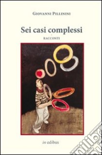 Sei casi complessi libro di Pillinini Giovanni